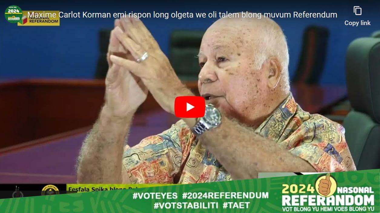 Video|”Spos yu askem blo diferem referandom yu no save Vanuatu” – Maxime Carlot Korman